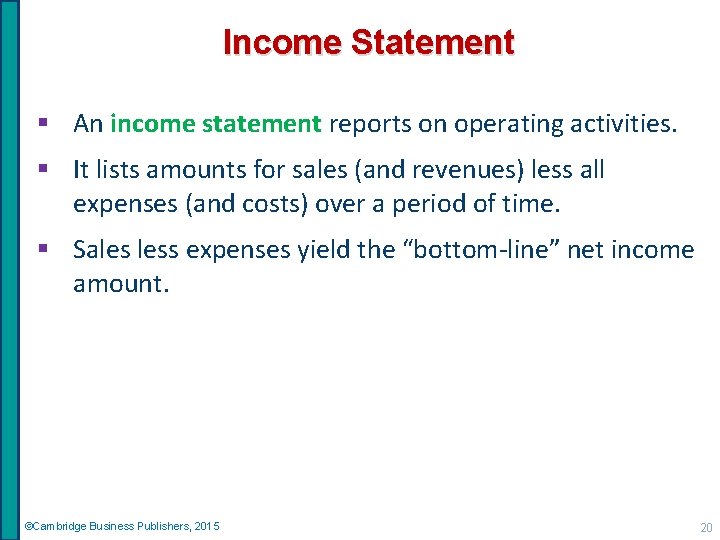 Income Statement § An income statement reports on operating activities. § It lists amounts