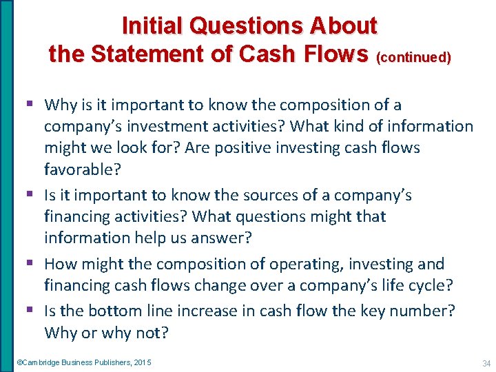 Initial Questions About the Statement of Cash Flows (continued) § Why is it important