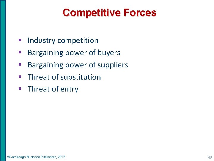 Competitive Forces § § § Industry competition Bargaining power of buyers Bargaining power of