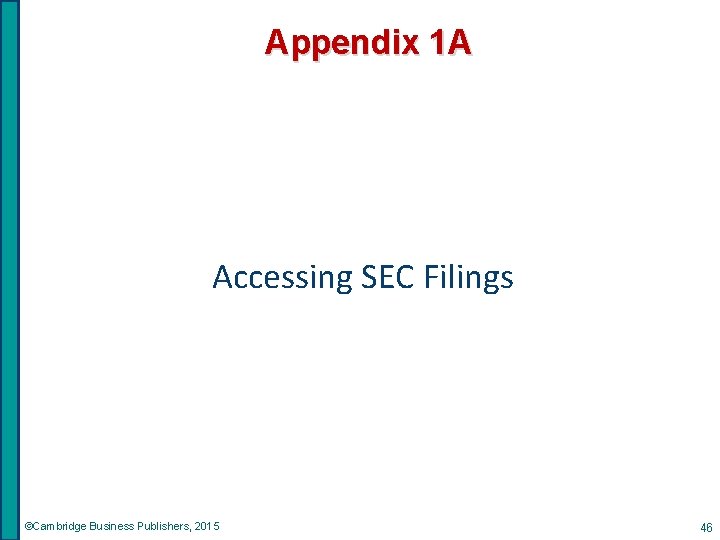 Appendix 1 A Accessing SEC Filings ©Cambridge Business Publishers, 2015 46 