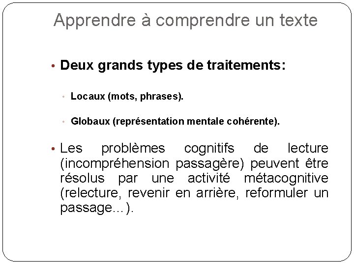 Apprendre à comprendre un texte • Deux grands types de traitements: • Locaux (mots,