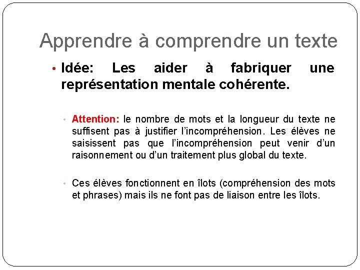 Apprendre à comprendre un texte • Idée: Les aider à fabriquer représentation mentale cohérente.