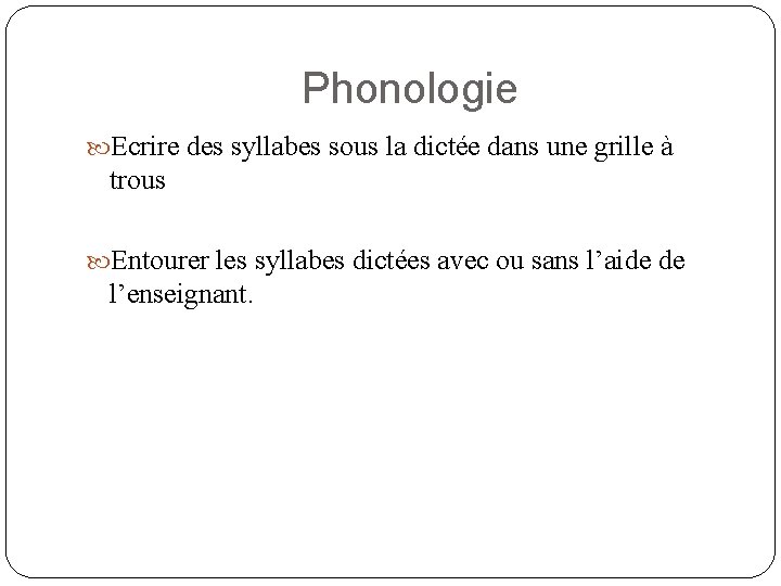 Phonologie Ecrire des syllabes sous la dictée dans une grille à trous Entourer les