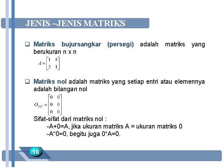 JENIS –JENIS MATRIKS q Matriks bujursangkar berukuran n x n (persegi) adalah matriks yang