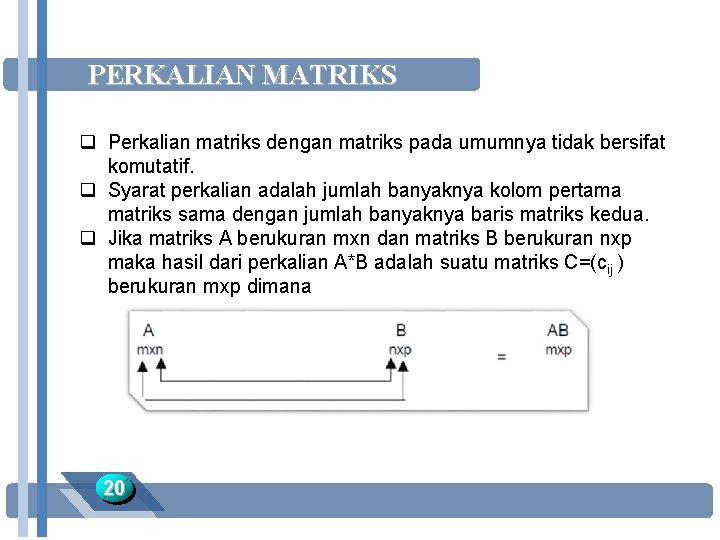 PERKALIAN MATRIKS q Perkalian matriks dengan matriks pada umumnya tidak bersifat komutatif. q Syarat
