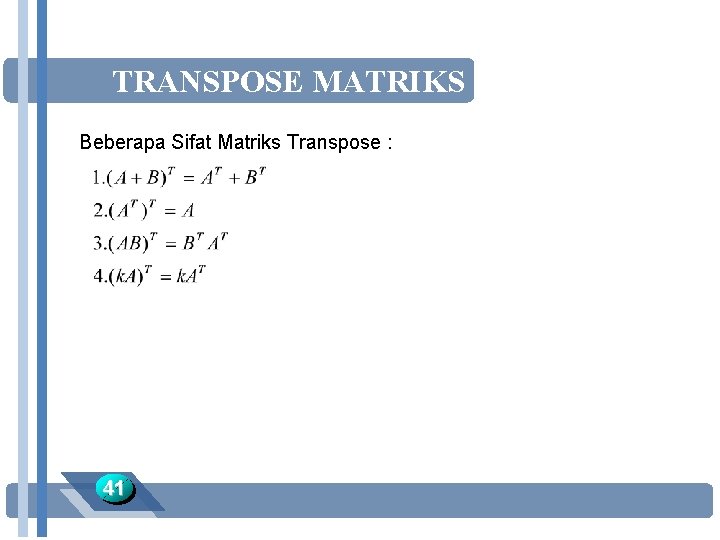 TRANSPOSE MATRIKS Beberapa Sifat Matriks Transpose : 41 