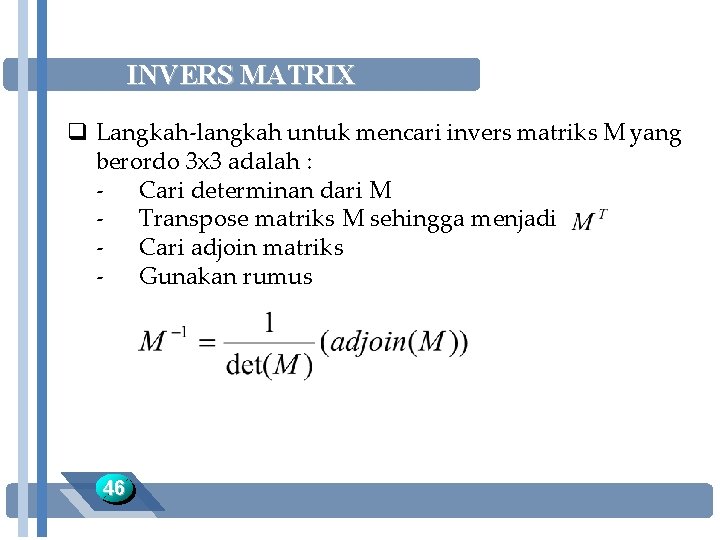 INVERS MATRIX q Langkah-langkah untuk mencari invers matriks M yang berordo 3 x 3