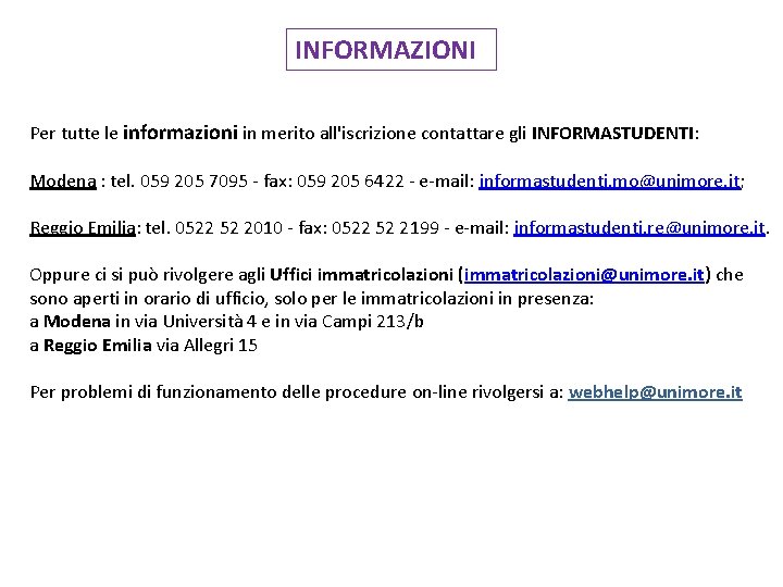 INFORMAZIONI Per tutte le informazioni in merito all'iscrizione contattare gli INFORMASTUDENTI: Modena : tel.