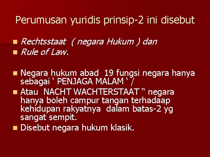 Perumusan yuridis prinsip-2 ini disebut n n Rechtsstaat ( negara Hukum ) dan Rule