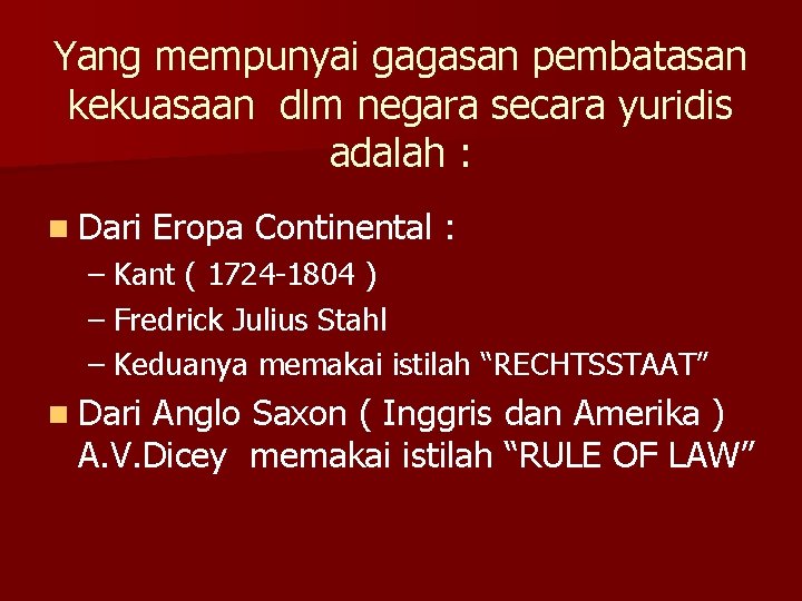 Yang mempunyai gagasan pembatasan kekuasaan dlm negara secara yuridis adalah : n Dari Eropa