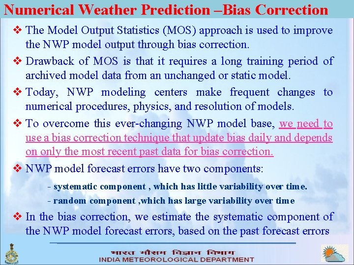 Numerical Weather Prediction –Bias Correction v The Model Output Statistics (MOS) approach is used