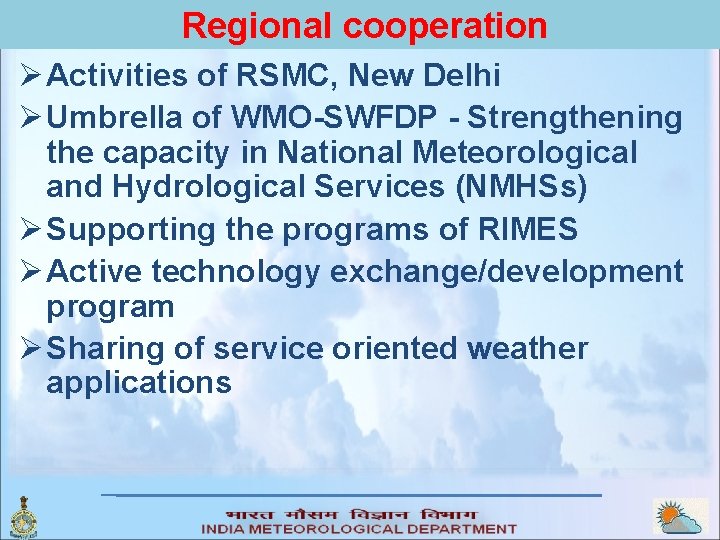 Regional cooperation Ø Activities of RSMC, New Delhi Ø Umbrella of WMO-SWFDP - Strengthening