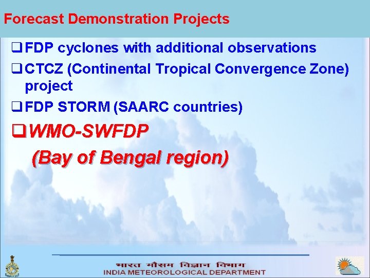 Forecast Demonstration Projects q FDP cyclones with additional observations q CTCZ (Continental Tropical Convergence