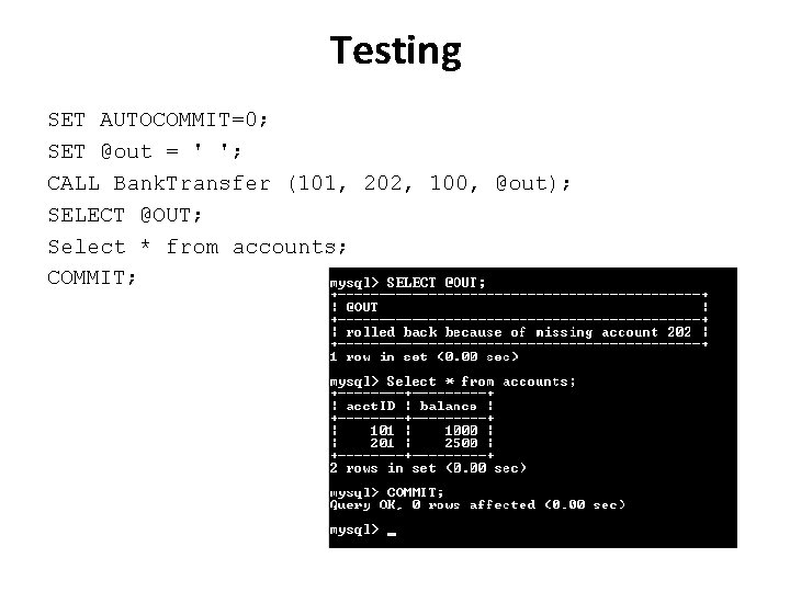 Testing SET AUTOCOMMIT=0; SET @out = ' '; CALL Bank. Transfer (101, 202, 100,