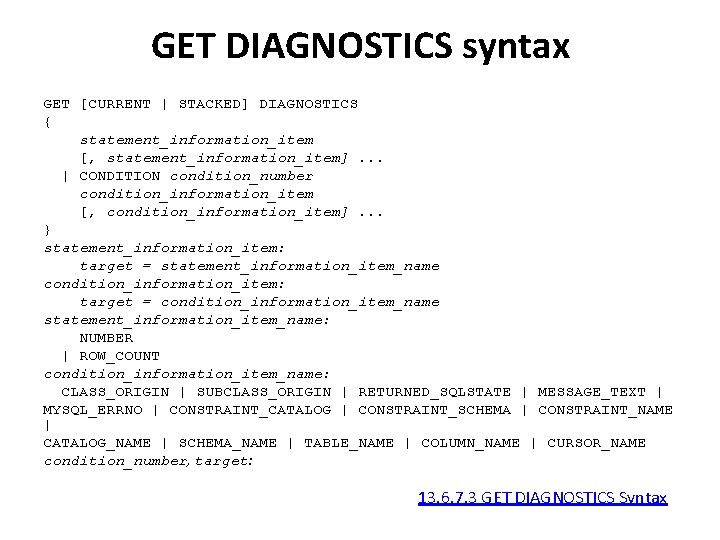 GET DIAGNOSTICS syntax GET [CURRENT | STACKED] DIAGNOSTICS { statement_information_item [, statement_information_item]. . .