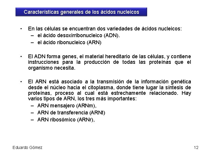 Características generales de los ácidos nucleicos • En las células se encuentran dos variedades