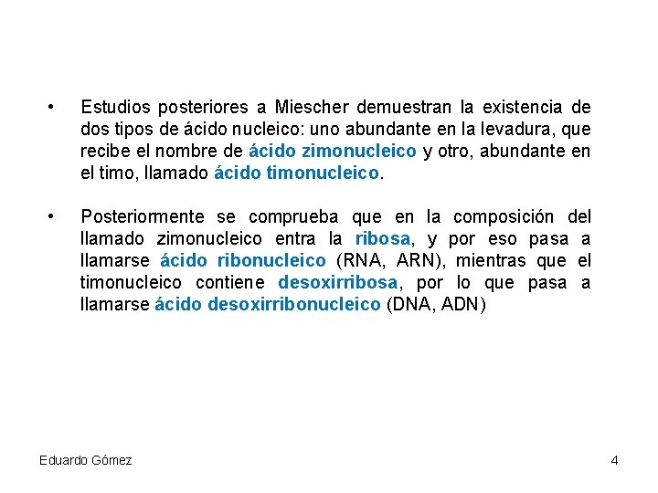  • Estudios posteriores a Miescher demuestran la existencia de dos tipos de ácido