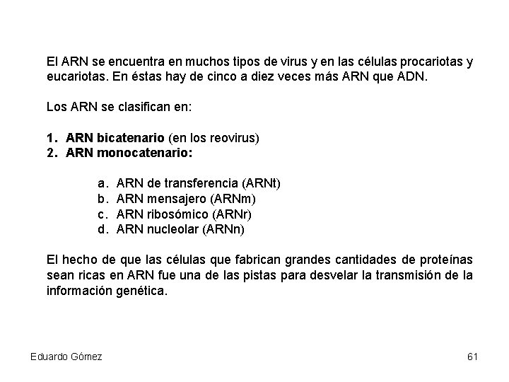 El ARN se encuentra en muchos tipos de virus y en las células procariotas