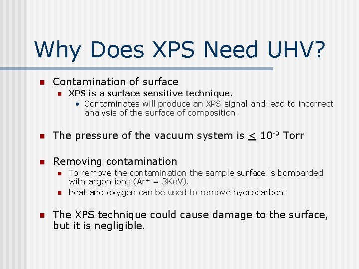 Why Does XPS Need UHV? n Contamination of surface n XPS is a surface Why Does XPS Need UHV? n Contamination of surface n XPS is a surface
