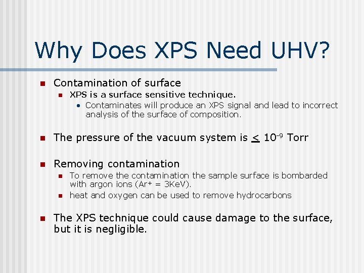 Why Does XPS Need UHV? n Contamination of surface n XPS is a surface