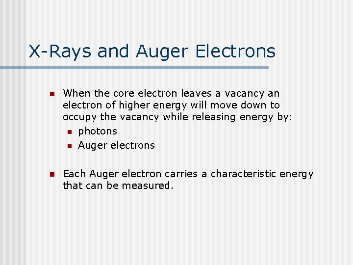 X-Rays and Auger Electrons n When the core electron leaves a vacancy an electron