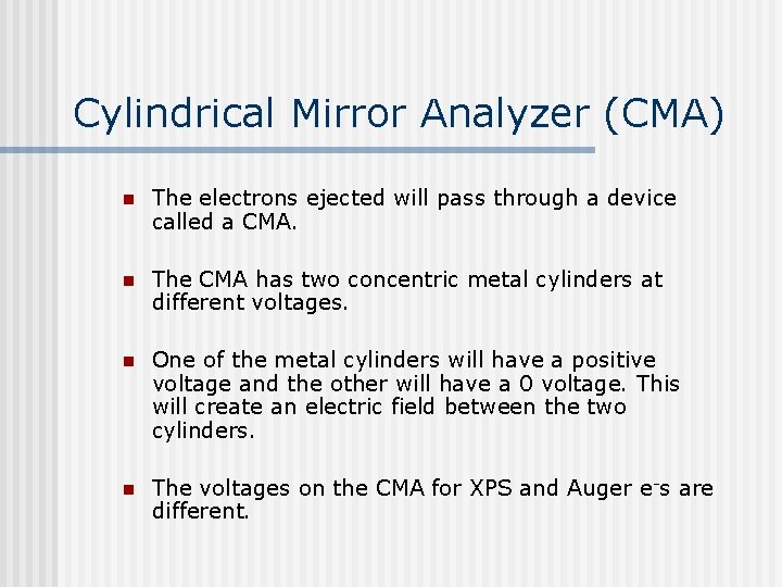 Cylindrical Mirror Analyzer (CMA) n The electrons ejected will pass through a device called