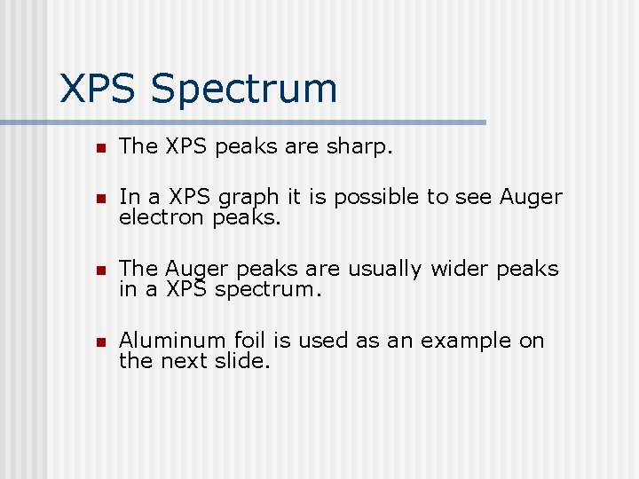 XPS Spectrum n The XPS peaks are sharp. n In a XPS graph it