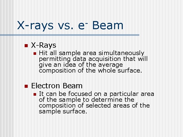 X-rays vs. e- Beam n X-Rays n n Hit all sample area simultaneously permitting