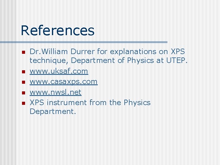 References n n n Dr. William Durrer for explanations on XPS technique, Department of References n n n Dr. William Durrer for explanations on XPS technique, Department of