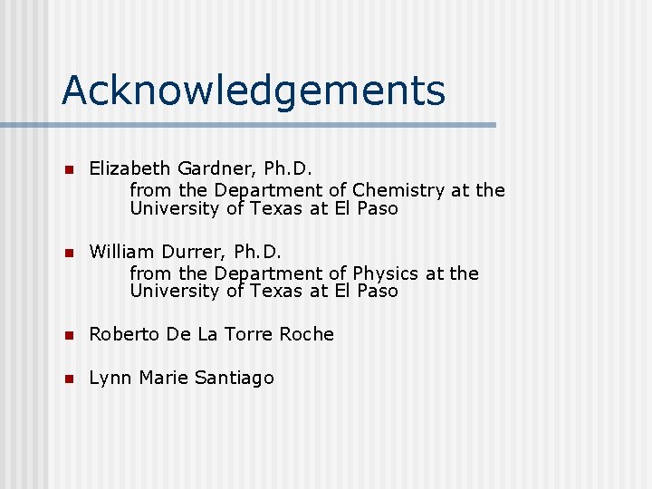Acknowledgements n Elizabeth Gardner, Ph. D. from the Department of Chemistry at the University Acknowledgements n Elizabeth Gardner, Ph. D. from the Department of Chemistry at the University