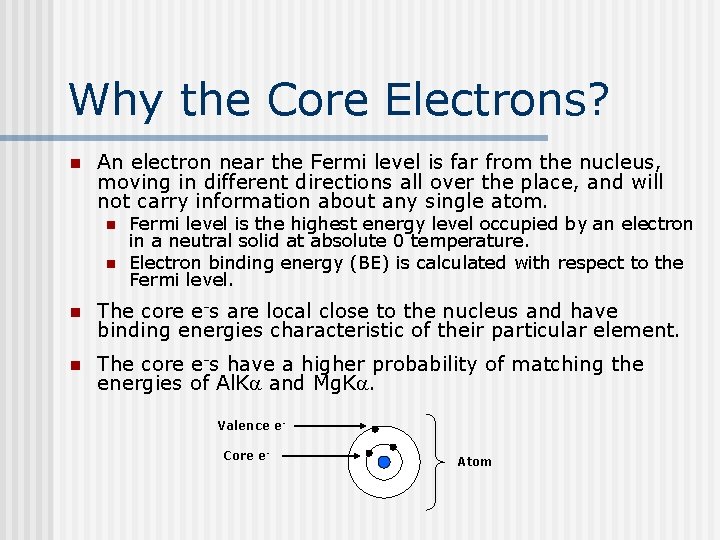 Why the Core Electrons? n An electron near the Fermi level is far from