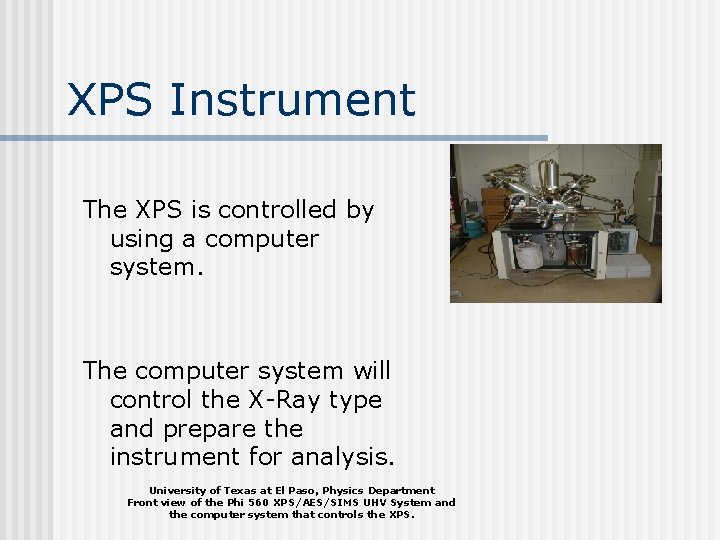 XPS Instrument The XPS is controlled by using a computer system. The computer system XPS Instrument The XPS is controlled by using a computer system. The computer system
