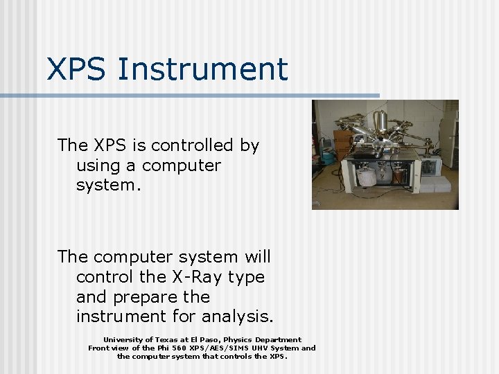 XPS Instrument The XPS is controlled by using a computer system. The computer system