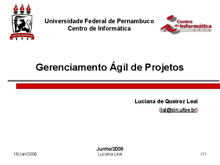 Universidade Federal de Pernambuco Centro de Informática Gerenciamento Ágil de Projetos Luciana de Queiroz