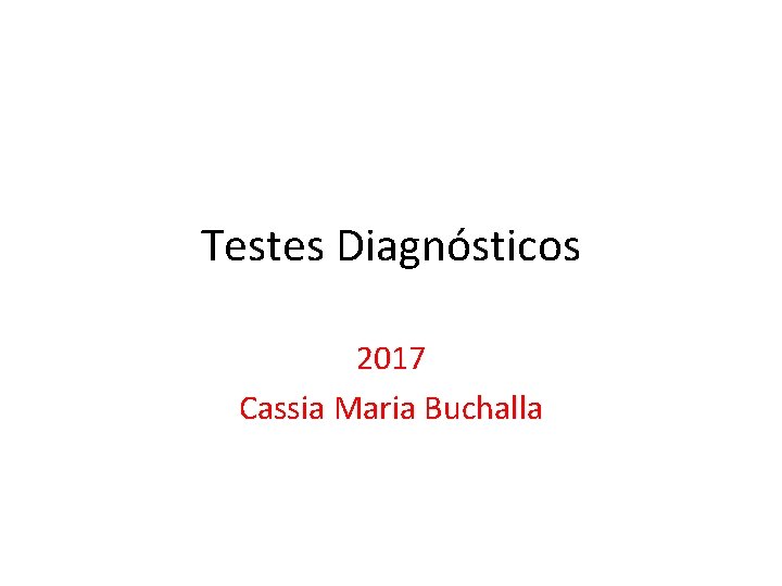 Testes Diagnósticos 2017 Cassia Maria Buchalla 