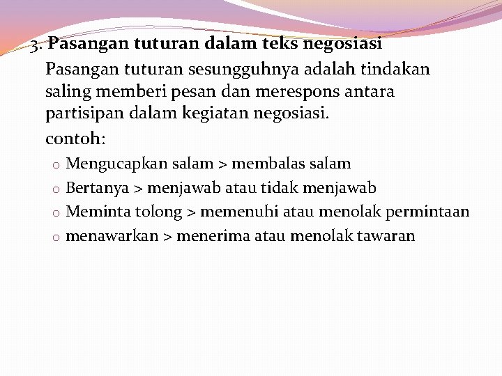 3. Pasangan tuturan dalam teks negosiasi Pasangan tuturan sesungguhnya adalah tindakan saling memberi pesan