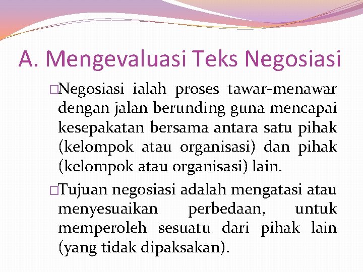 A. Mengevaluasi Teks Negosiasi �Negosiasi ialah proses tawar-menawar dengan jalan berunding guna mencapai kesepakatan