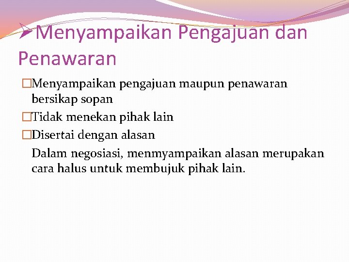 ØMenyampaikan Pengajuan dan Penawaran �Menyampaikan pengajuan maupun penawaran bersikap sopan �Tidak menekan pihak lain