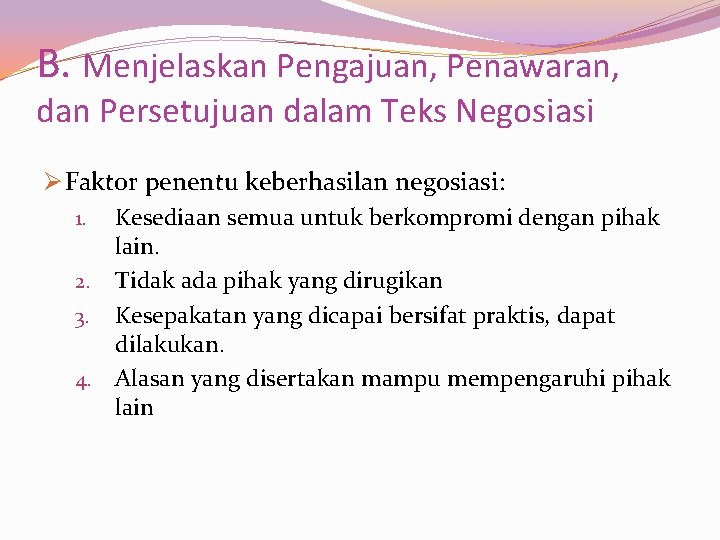 B. Menjelaskan Pengajuan, Penawaran, dan Persetujuan dalam Teks Negosiasi Ø Faktor penentu keberhasilan negosiasi: