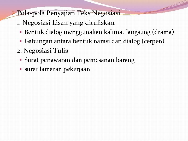 Ø Pola-pola Penyajian Teks Negosiasi 1. Negosiasi Lisan yang dituliskan § Bentuk dialog menggunakan