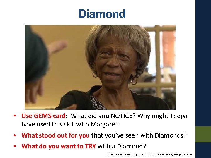 Diamond • Use GEMS card: What did you NOTICE? Why might Teepa have used