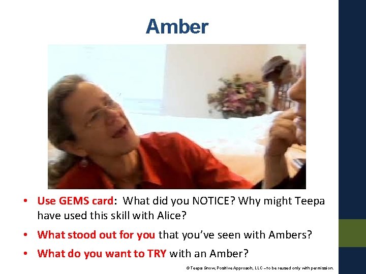 Amber • Use GEMS card: What did you NOTICE? Why might Teepa have used