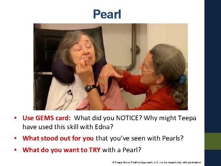 Pearl • Use GEMS card: What did you NOTICE? Why might Teepa have used