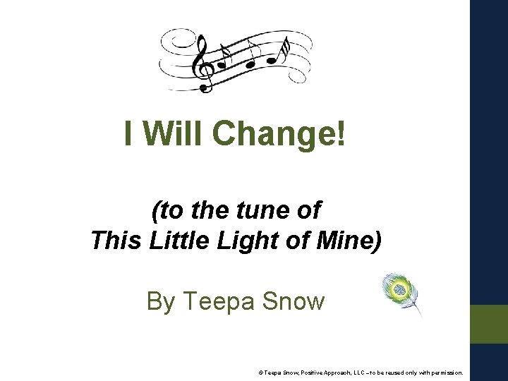 I Will Change! (to the tune of This Little Light of Mine) By Teepa