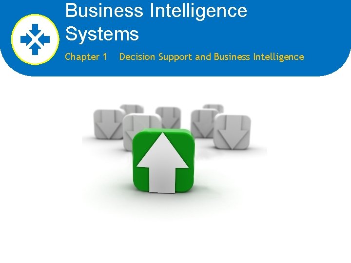Business Intelligence Systems Chapter 1 Decision Support and Business Intelligence 