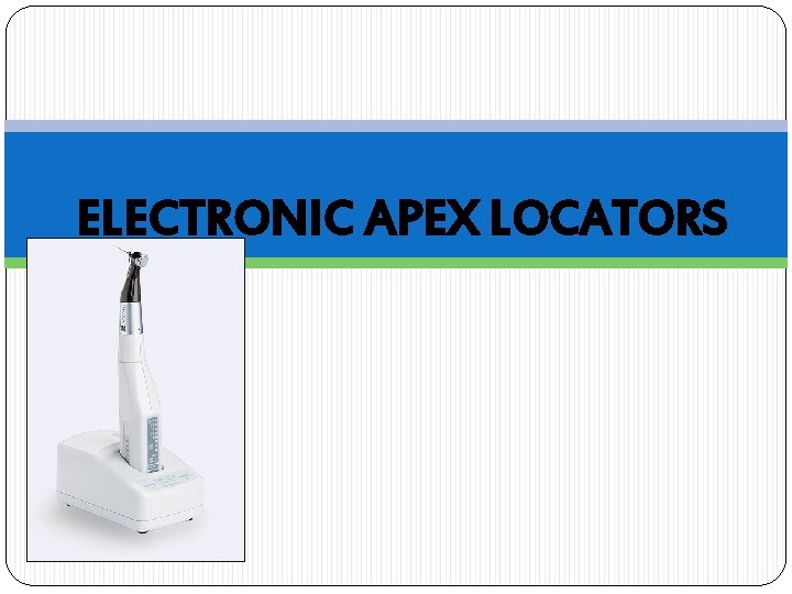 ELECTRONIC APEX LOCATORS 