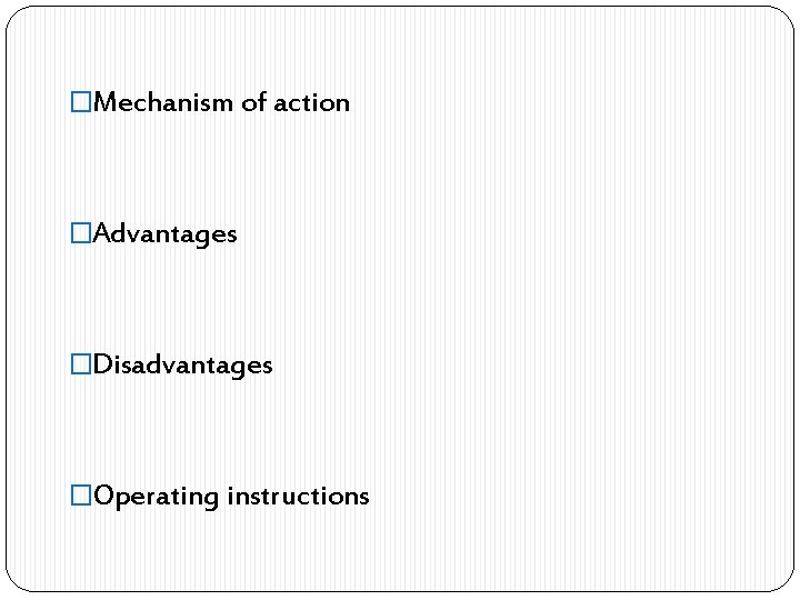 �Mechanism of action �Advantages �Disadvantages �Operating instructions 