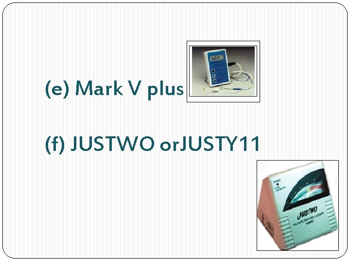 (e) Mark V plus (f) JUSTWO or. JUSTY 11 