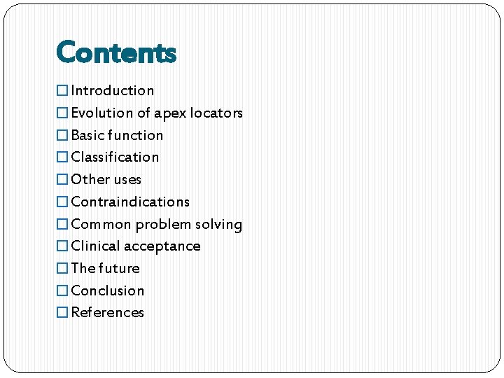 Contents � Introduction � Evolution of apex locators � Basic function � Classification �