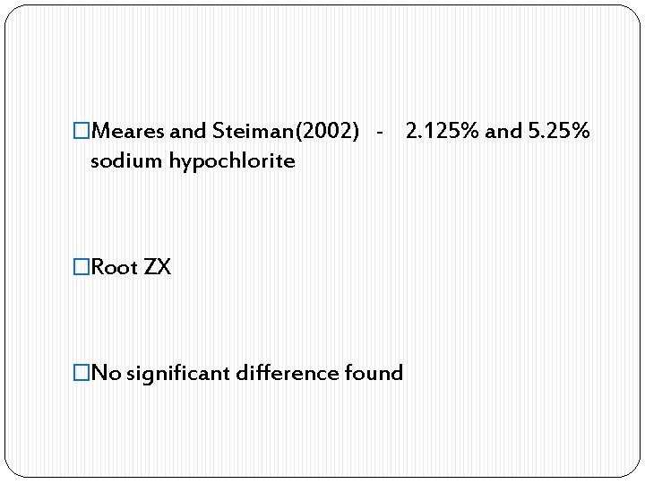 �Meares and Steiman(2002) - 2. 125% and 5. 25% sodium hypochlorite �Root ZX �No